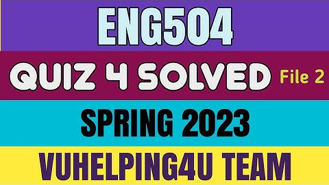 Eng504 Quiz 4 Spring 2023 file 2 / Eng504 Quiz 4 2023/ Eng504 Quiz 4 Solution