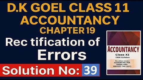 D.K Goel Class 11th  Accountancy Chapter 19 Rectification of Errors Solution no: 39