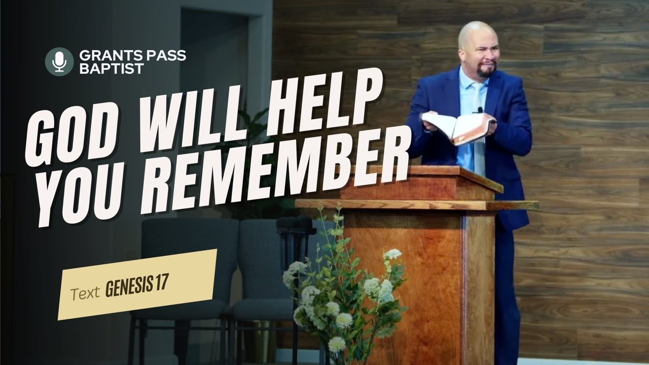 3 Ways God helps you Remember — Genesis 17 — sermon video from Grants Pass Baptist Church