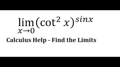Calculus Help: Find the limits - lim (x→0)⁡ (cot^2⁡ x )^sinx - Techniques - L