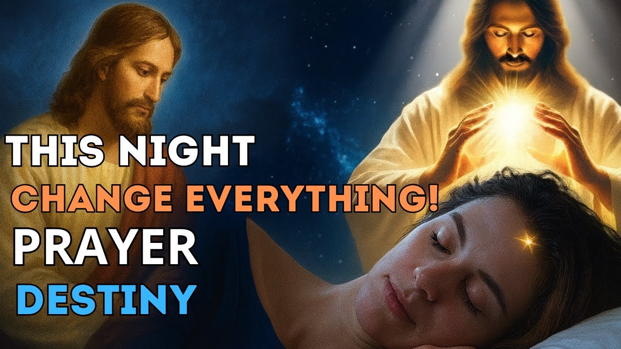 THIS NIGHT WILL CHANGE EVERYTHING! PRAYER THAT CHANGES DESTINY