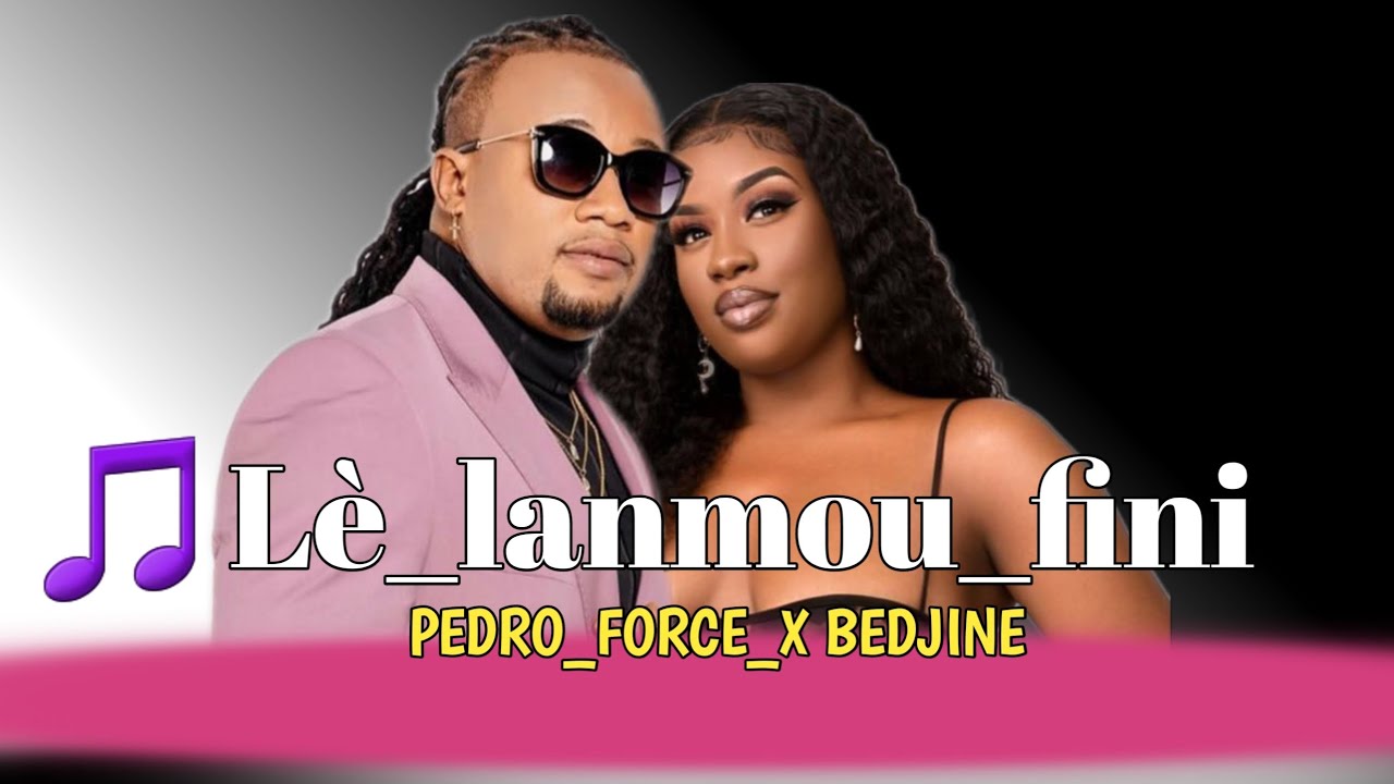 🎵 Lè_lanmou_fini_ Pedro_Force_ x Bedjine Lyrics musique 