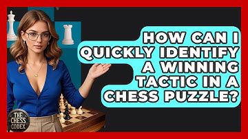 How Can I Quickly Identify A Winning Tactic In A Chess Puzzle? - The Chess Codex