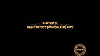 Atmosphere | Bigger Pictures (Instrumental) 2023