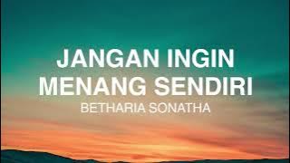 Betharia Sonatha - Jangan Ingin Menang Sendiri - Lirik Lagu Nostalgia