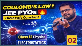 Coulomb’s Law + Dielectric Constant | Complete Electrostatics Lecture + JEE PYQs