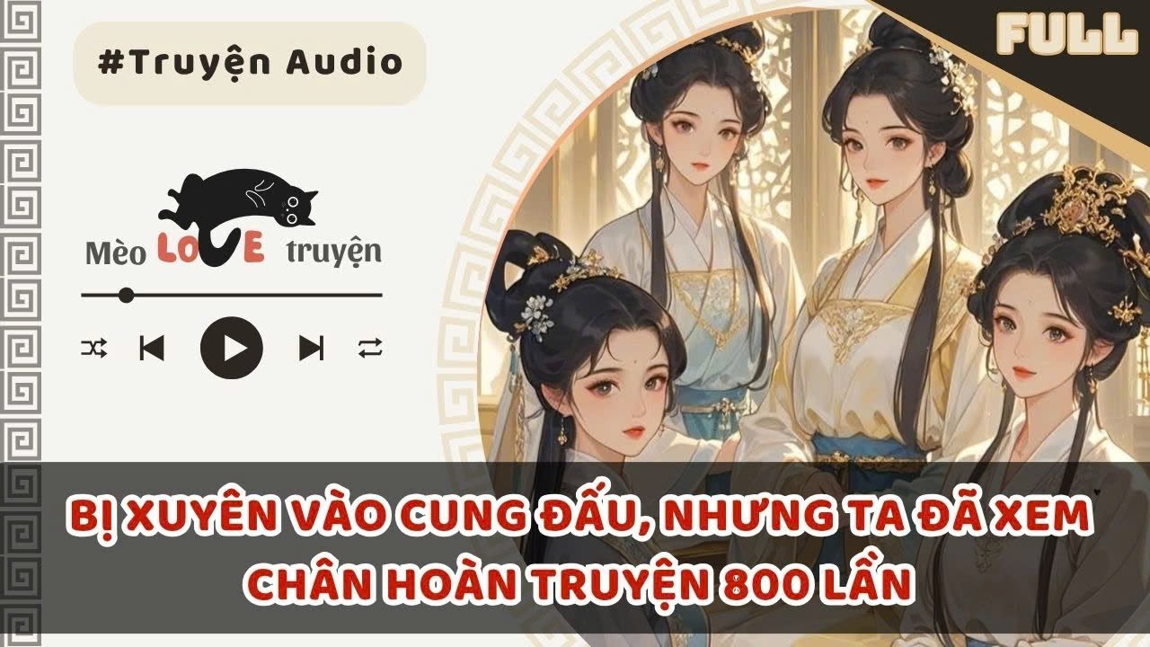 BỊ XUYÊN VÀO CUNG ĐẤU, NHƯNG TA ĐÃ XEM CHÂN HOÀN TRUYỆN 800 LẦN #mèomêtruyện