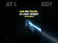 Is Travelling at Speed of light possible? #nasa #usaspace #universe