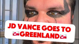 JD VANCE GOES TO GREENLAND