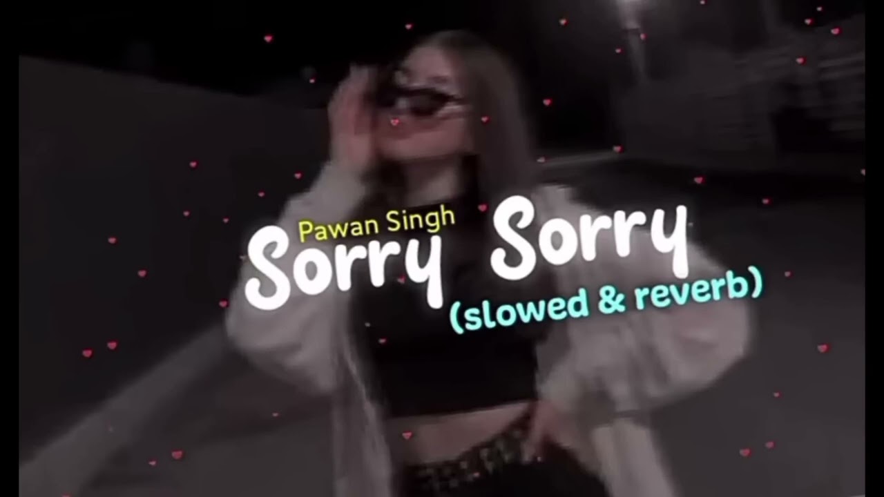 Pawan Singh - Sorry Sorry (slowed & reverb)