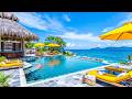 Seaside Resort Ambience On Sunny Summer Morning Sweet Bossa Nova Jazz Ocean Sounds For Good Mood 