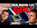 Puliamo la scheda video | PULIZIA PC