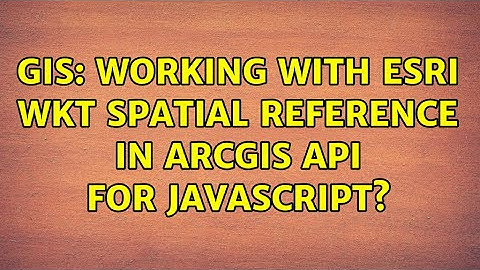 GIS: Working with ESRI WKT Spatial Reference in ArcGIS API for JavaScript?