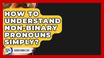 How To Understand Non-binary Pronouns Simply? - Queer Family Life