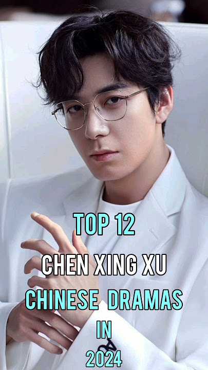 Top 12 Chen Xing Xu Chinese Dramas In 2024 #top12 #chenxingxu #chinesedrama #dramalist #shorts