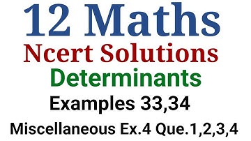 12 Maths, Ncert Solutions Determinants, Important example 33,34. Miscellaneous exercise Que. 1,2,3,4