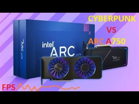 CYBERPUNK 2077 VS ARC A750