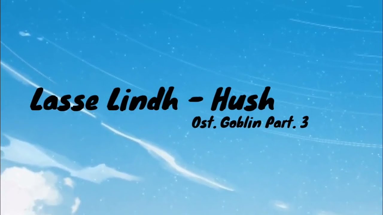 Lasse Lindh - Hush (Ost. Goblin) | Lirik dan Terjemahan Indonesia Sub Indo [lyrics Rom | Indo]
