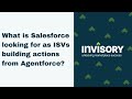 What is Salesforce looking for as ISVs building actions from Agentforce?