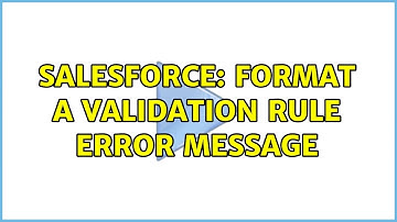 Salesforce: Format a Validation Rule Error Message (2 Solutions!!)