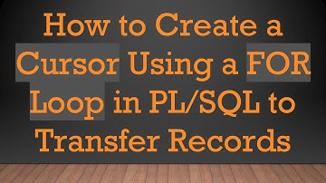 How to Create a Cursor Using a FOR Loop in PL/SQL to Transfer Records