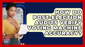 How Do Post-election Audits Verify Voting Machine Accuracy? - First Time Voter Expert
