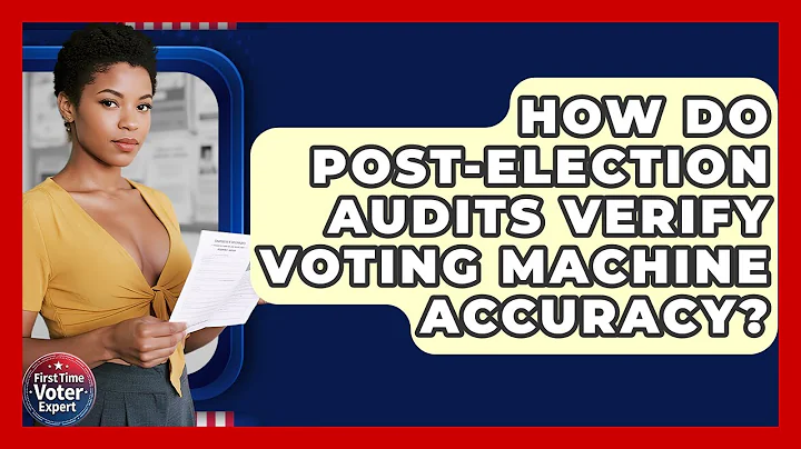 How Do Post-election Audits Verify Voting Machine Accuracy? - First Time Voter Expert