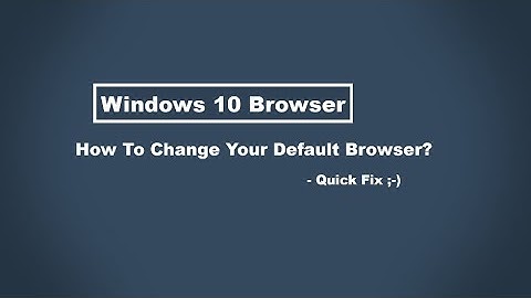Windows 10 - How to change default browser?