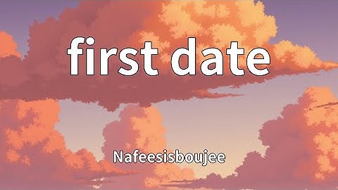Nafeesisboujee - first date (Lyrics)