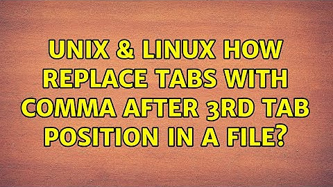 Unix & Linux: How replace tabs with comma after 3rd tab position in a file? (2 Solutions!!)