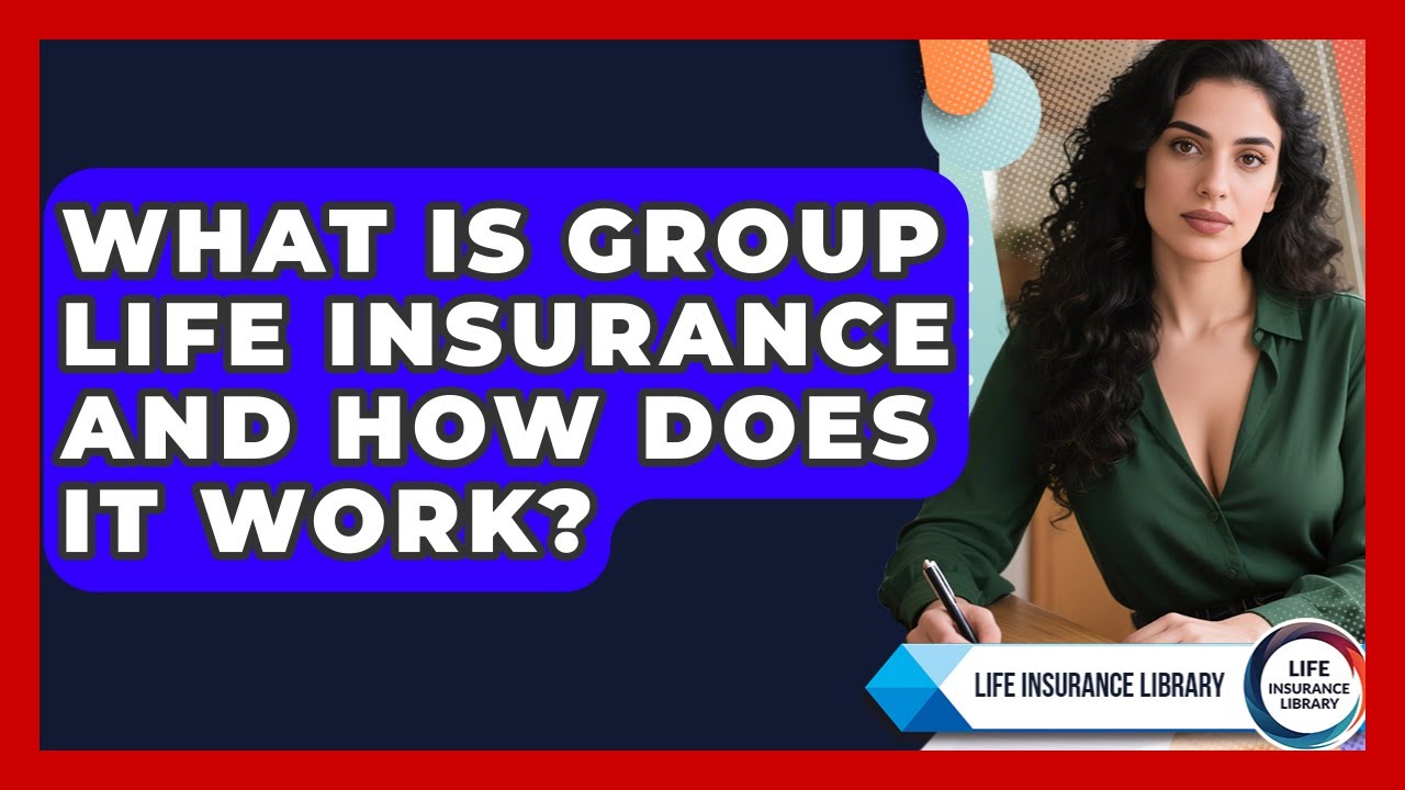 What Is Group Life Insurance And How Does It Work
