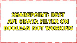 Sharepoint: REST API OData Filter on Boolean not Working (4 Solutions!!)