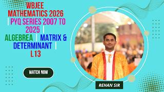 WBJEE Mathematics 2026 | PYQ Series 2007 to 2025 | Algebra | Matrix & Determinant L13 | Rehan Sir