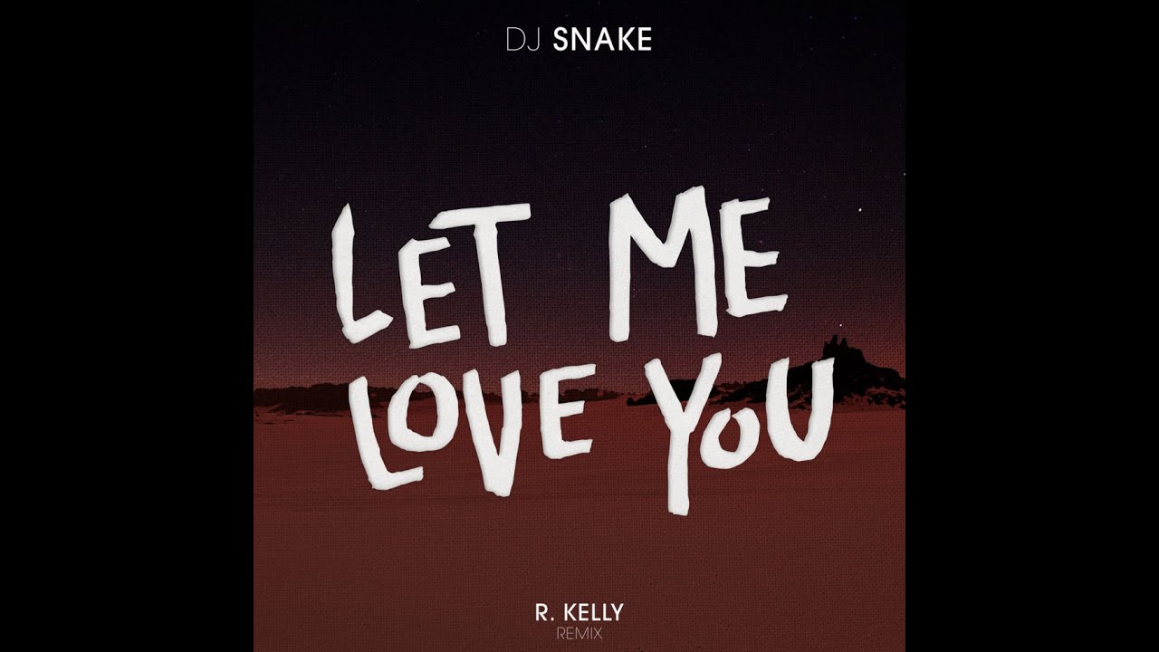 DJ Snake Let Me Love You Remix (R. Kelly Remix) Ft R. Kelly Super Clean