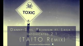 Danny-S Vs. Relanium Ft. Laila - Intoxicated 2.1 (Taito Remix)