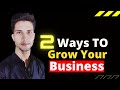 Two Ways To Grow Your Business!! How To Grow My Business!