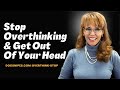 Stop Overthinking Get Out of Your Head