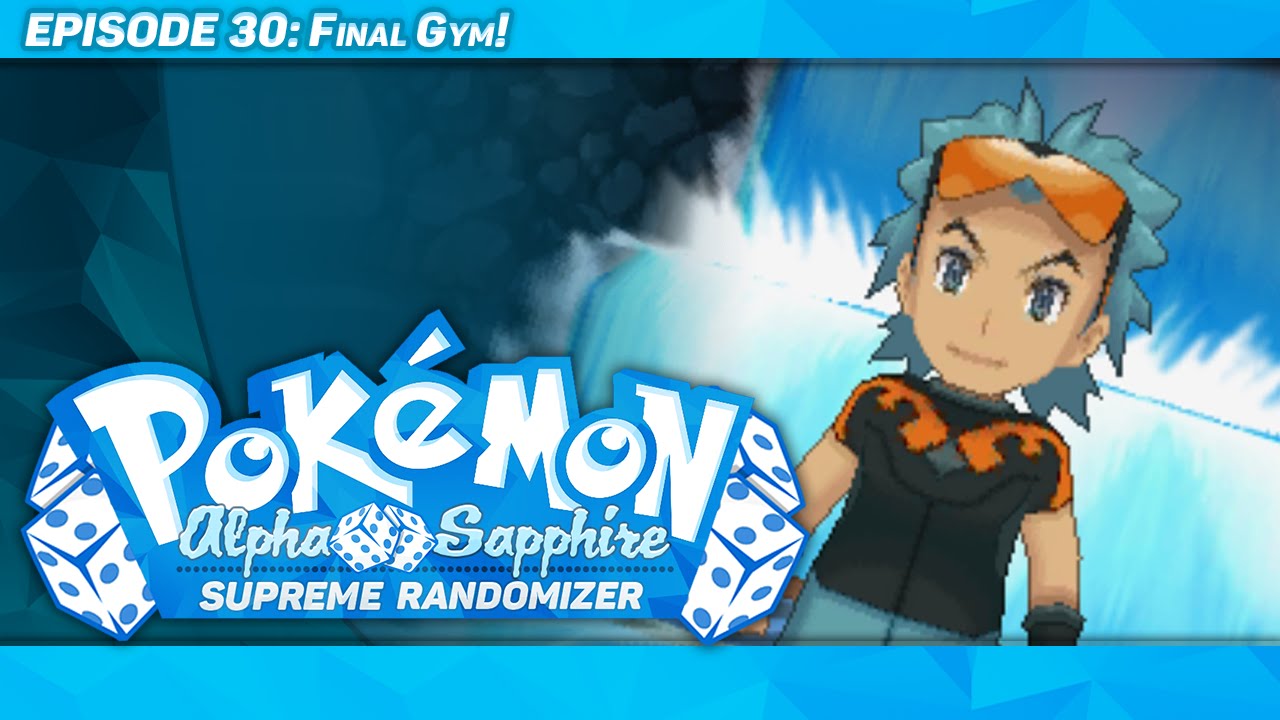 FINAL GYM! Pokémon Alpha Sapphire Supreme Randomizer Episode 30