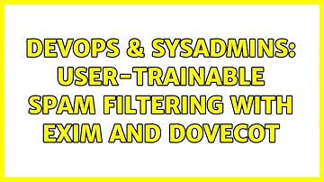 DevOps & SysAdmins: User-trainable spam filtering with Exim and Dovecot