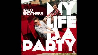 Italio Brothers - My life is a Party (R.I.O. Edit) (Original)