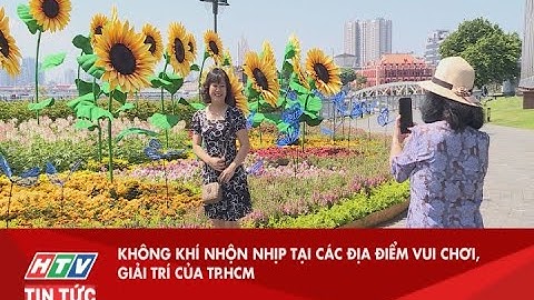 KHÔNG KHÍ NHỘN NHỊP TẠI CÁC ĐỊA ĐIỂM VUI CHƠI, GIẢI TRÍ CỦA TP.HCM| HTV TIN TỨC