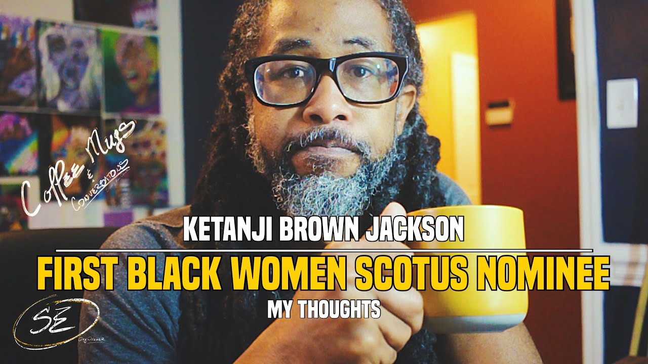 The First Black Women SCOTUS Nominee (my thoughts)