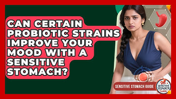 Can Certain Probiotic Strains Improve Your Mood With A Sensitive Stomach? - Sensitive Stomach Guide