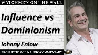 Information “Influence vs Dominionism” – Powerful Prophetic Encouragement from Johnny Enlow Update
