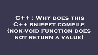 C++ : Why does this C++ snippet compile (non-void function does not return a value)