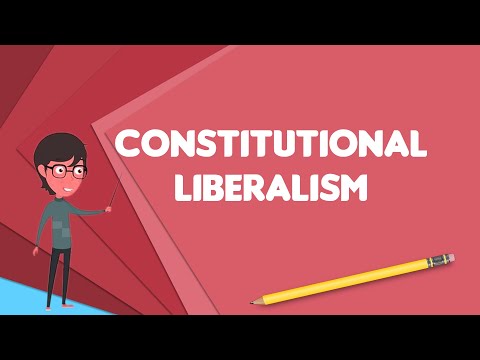 What is Constitutional liberalism?, Explain Constitutional liberalism