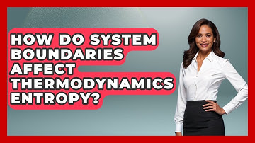 How Do System Boundaries Affect Thermodynamics Entropy? - Mechanical Engineering Explained