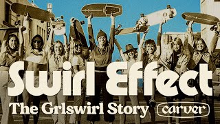 SWIRL EFFECT: The Grlswirl Story - Carver Skateboards