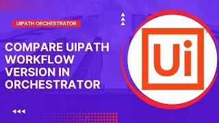 How To Compare Uipath Workflow Version In Orchestrator Uipath Tutorial Rpa Hub