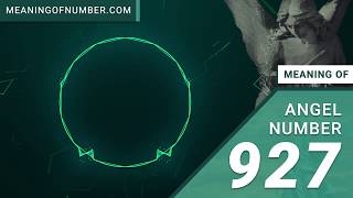 Angel Number 927 - Meaning and Symbolism